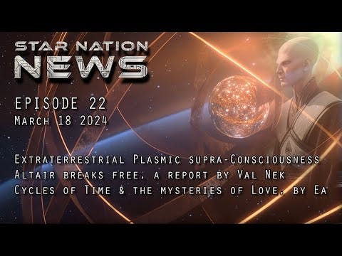 STAR NATION NEWS Ep 22~ March 18 2024 #disclosure #galacticfederation #aliens #UFO #Valnek #Ea