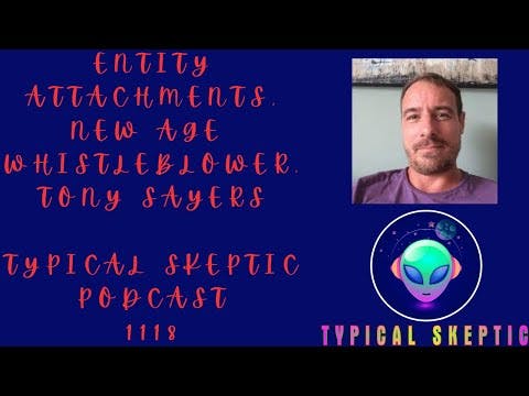 Entity Attachments & Chakra Removal -  New Age Whistleblower - Tony Sayers, TSP 1118
