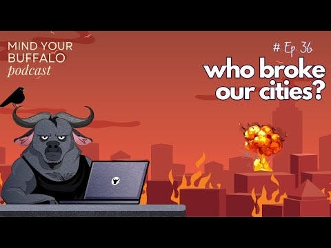 Ep 36. Who Broke Our Cities?