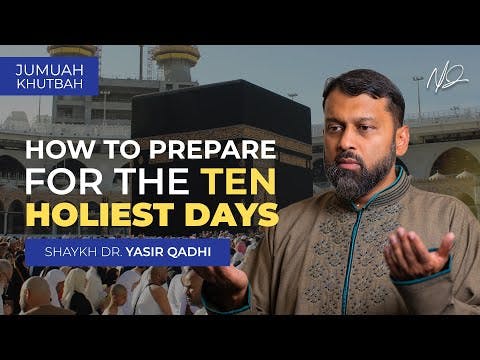 What Should You do During the First Ten Days of Dhul Hijjah? - Khutbah by Shaykh Dr. Yasir Qadhi