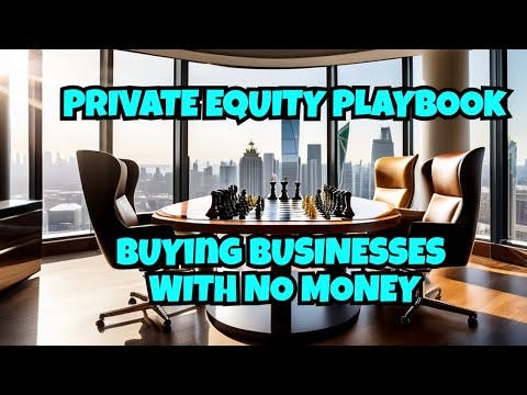 THE PRIVATE EQUITY PLAYBOOK: MAKING BILLIONS FROM BUYING BUSINESSES
