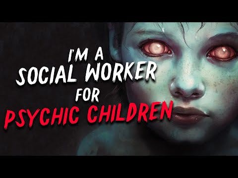 "I’m a social worker for psychic children" Creepypasta | Scary Stories from Reddit Nosleep