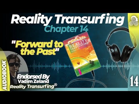 Reality Transurfing Chapter 14 "Forward to the Past" by Vadim Zeland