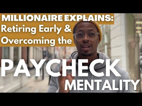 MILLIONAIRE EXPLAINS: Overcoming the Paycheck Mentality to Retire Early