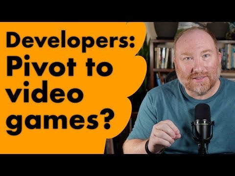 Developers: Pivot to video games?