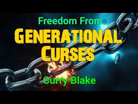 Freedom From Generational Curses - Curry Blake  @OneTrueVine