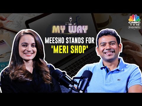 60% Meesho Products Cheaper Than Competitors’ offerings, @Meesho Founder | I Did It My Way: Ep 7
