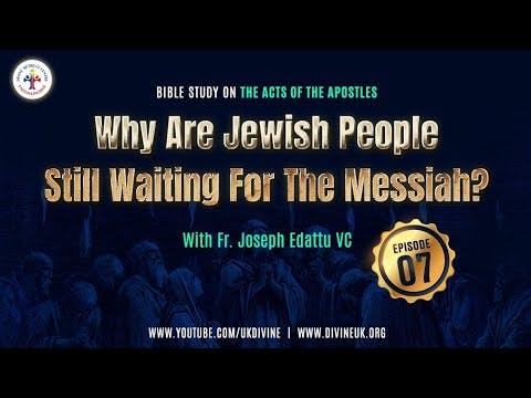 Bible Study on the Acts of the Apostles Epi 7: Why are Jewish People still waiting for the Messiah?