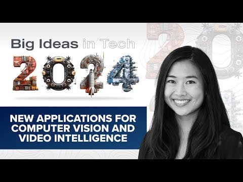 Big Ideas 2024: New Applications for Computer Vision and Video Intelligence with Kimberly Tan