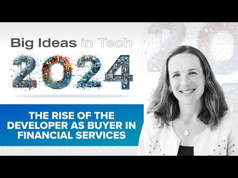 Big Ideas 2024: The Rise of the Developer as a Buyer in Financial Services with Angela Strange
