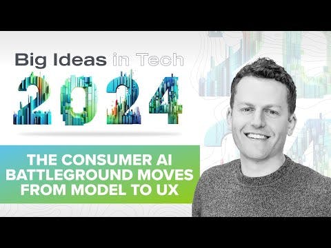 Big Ideas 2024: The Consumer AI Battleground Moves from Model to UX with Alex Immerman