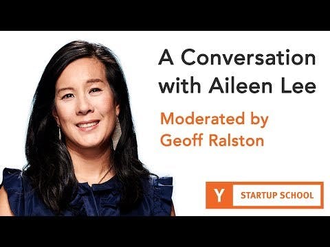 A Conversation with Aileen Lee - Moderated by Geoff Ralston